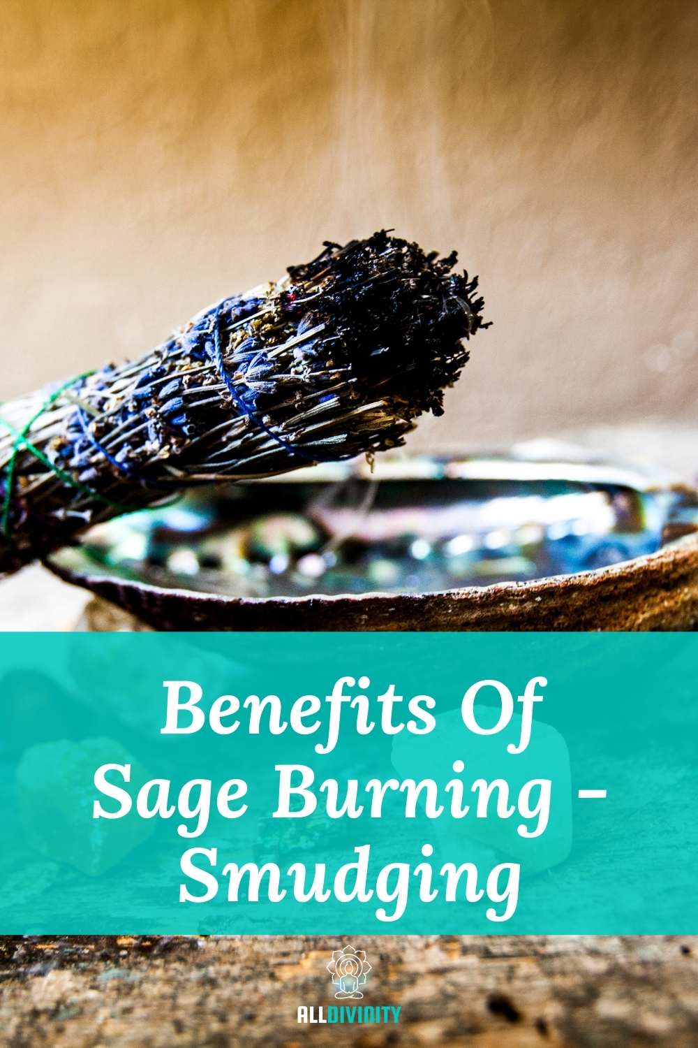8 Benefits Of Burning Sage/Smudging - All Divinity - Your Spiritual Guide
